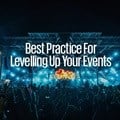 Best practice for levelling up your events
