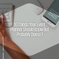 10 things your event planner should know but probably doesn't