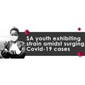 SA youth exhibiting strain amidst surging Covid-19 cases