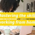 Mastering working from home