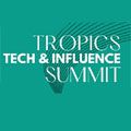 The Tropics Business Summit introduces its inaugural Tropics Tech & Influence Summit on global livestream